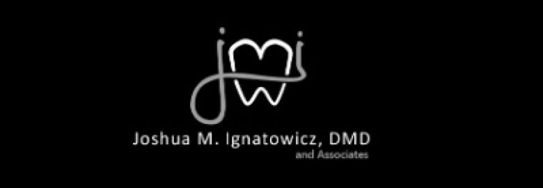 Joshua M. Ignatowicz, DMD, Cosmetic, Implant and Family Dentist